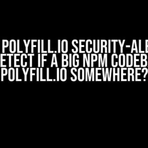 (Handle Polyfill.io Security-Alert) How do you detect if a big npm Codebase uses Polyfill.io somewhere?