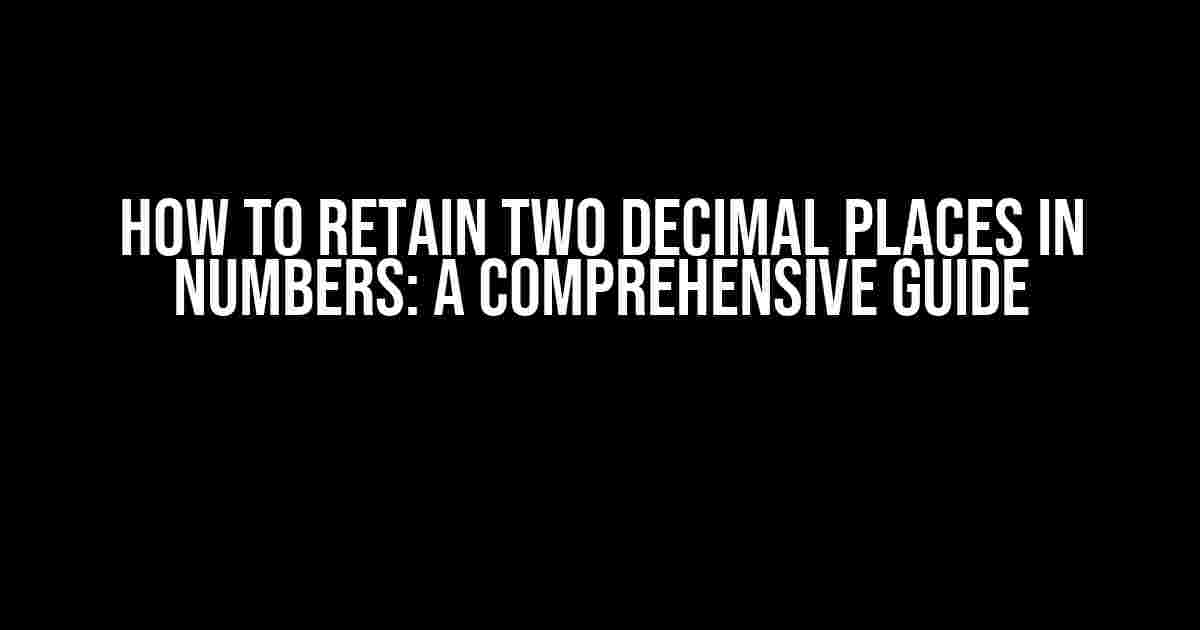 How to Retain Two Decimal Places in Numbers: A Comprehensive Guide