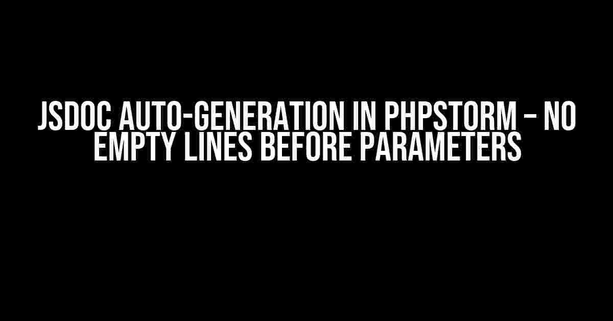 JSDoc Auto-Generation in PhpStorm – No Empty Lines Before Parameters