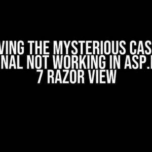 Solving the Mysterious Case of Conditional Not Working in ASP.NET Core 7 Razor View